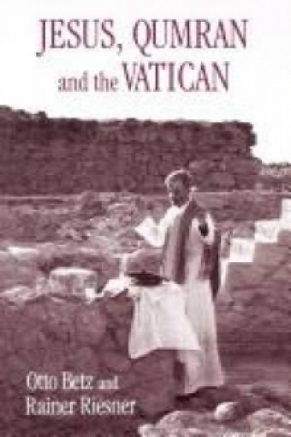 Könyv Jesus, Qumran and the Vatican Otto Betz