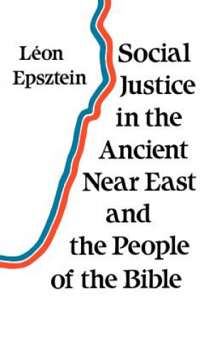 Carte Social Justice in the Ancient Near East and the People of the Bible Leon Epsztein