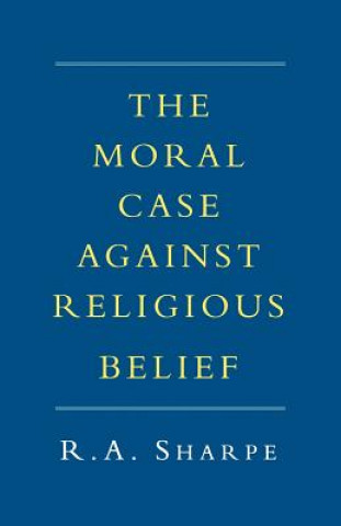 Kniha Moral Case against Religious Belief R.A. Sharpe