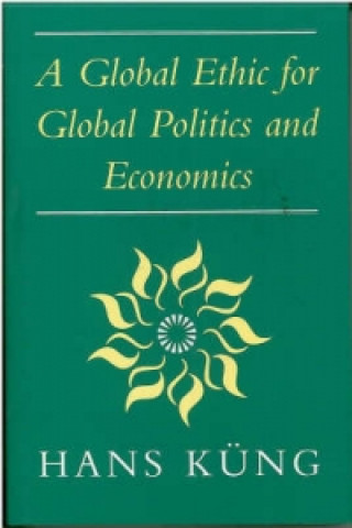 Carte Global Ethic for Global Politics and Economics Hans Kung