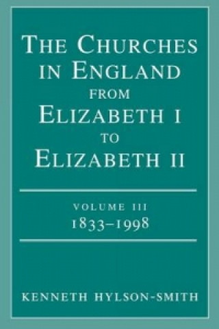 Könyv Churches in Engand from Elizabeth I to Elizabeth II Vol. 3 1833-1998 Kenneth Hylson-Smith