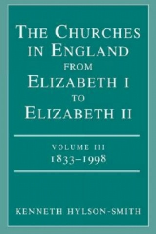 Kniha Churches in Engand from Elizabeth I to Elizabeth II Vol. 3 1833-1998 Kenneth Hylson-Smith