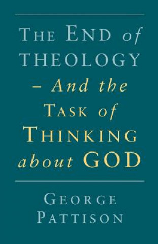 Könyv End of Theology and the Task of Thinking About God George Pattison