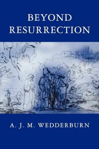 Könyv Beyond Resurrection A.J.M. Wedderburn