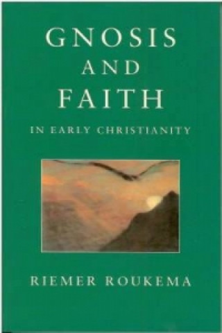 Carte Gnosis and Faith in Early Christianity Riemar Roukema