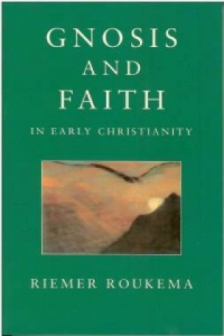 Kniha Gnosis and Faith in Early Christianity Riemar Roukema