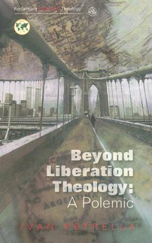 Kniha Beyond Liberation Theology Ivan Petrella