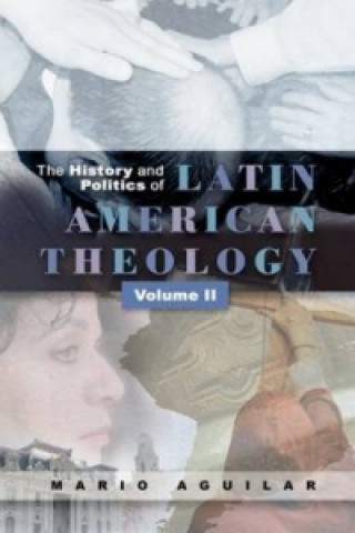 Kniha History and Politics of Latin American Theology Mario I. Aguilar