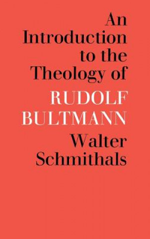 Kniha Introduction to the Theology of Rudolf Bultmann Walter Schmithals