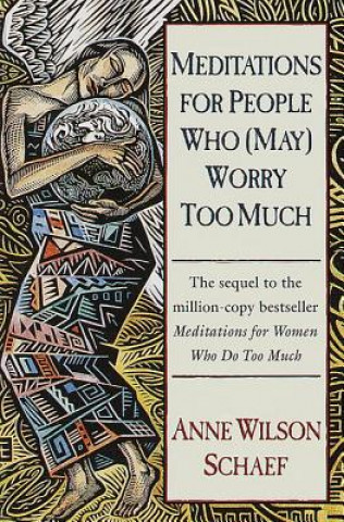 Book Meditations for People Who (May) Worry Too Much Anne Wilson Schaef