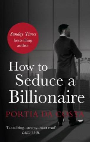 Kniha How to Seduce a Billionaire Portia Da Costa