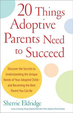Kniha 20 Things Adoptive Parents Need to Succeed Sherrie Eldridge