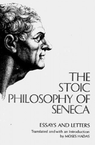 Carte Seneca Stoic Philosophy of Seneca Moses Hadas