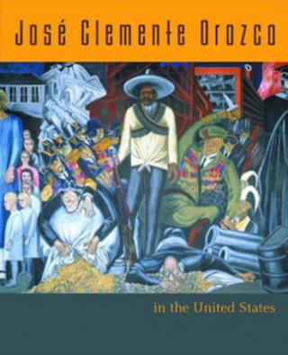 Knjiga Jose Clemente Orozco in the United States Renato Mello