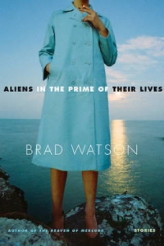 Kniha Aliens in the Prime of Their Lives Brad Watson