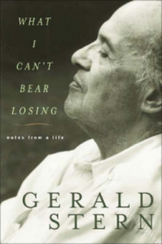 Książka What I Can't Bear Losing Gerald Stern