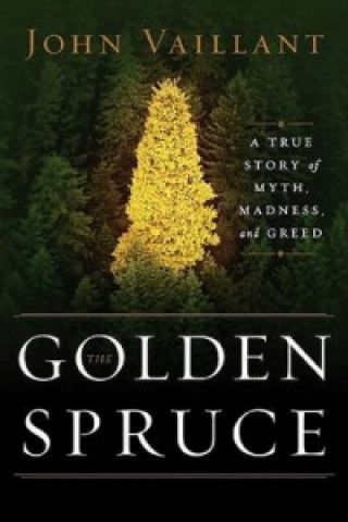 Kniha Golden Spruce John Vaillant