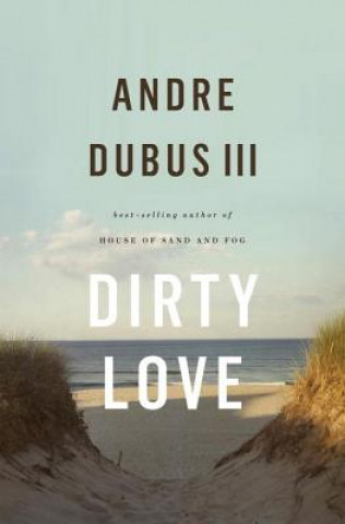 Carte Dirty Love Andre Dubus III