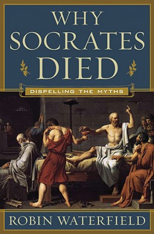 Książka Why Socrates Died Robin Waterfield