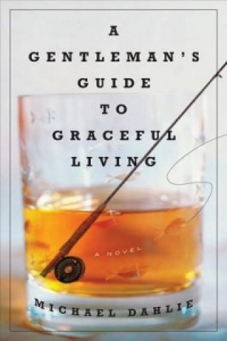 Kniha Gentleman's Guide to Graceful Living Michael Dahlie