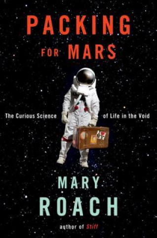 Könyv Packing for Mars Mary Roach