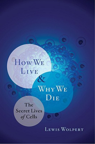 Carte How We Live and Why We Die Lewis Wolpert