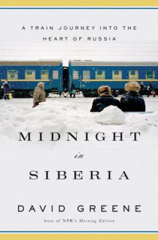 Kniha Midnight in Siberia - A Train Journey into the Heart of Russia David Greene