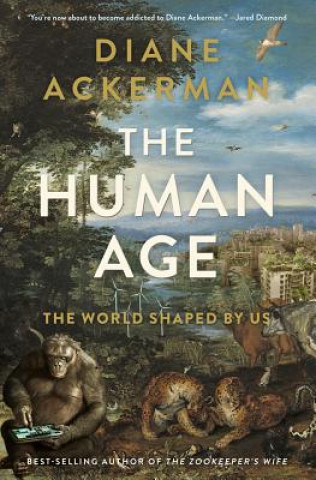 Kniha Human Age - The World Shaped by Us Diane Ackerman