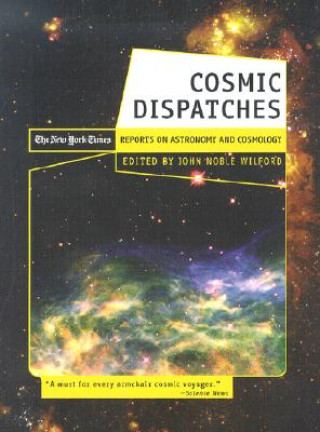 Könyv Cosmic Dispatches John Noble Wilford