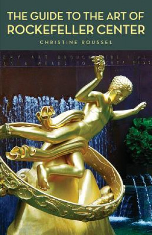 Carte Guide to the Art of Rockefeller Center Christine Roussel