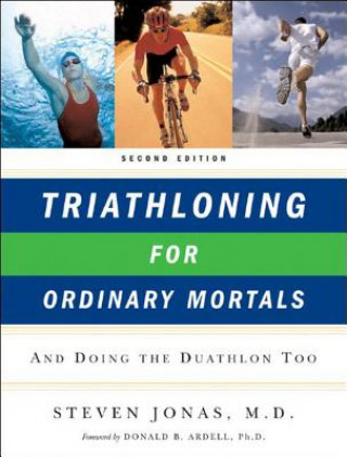 Kniha Triathloning for Ordinary Mortals Steven Jonas