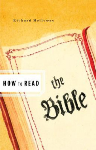 Kniha How to Read the Bible Richard Holloway