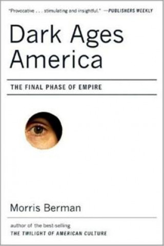 Knjiga Dark Ages America Morris Berman