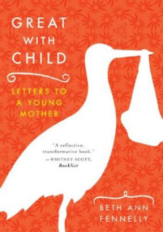Könyv Great with Child Beth Ann Fennelly