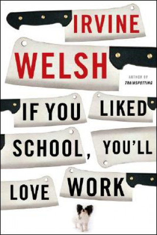 Kniha If You Liked School, You'll Love Work Irvine Welsh