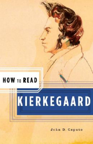 Kniha How to Read Kierkegaard John D. Caputo