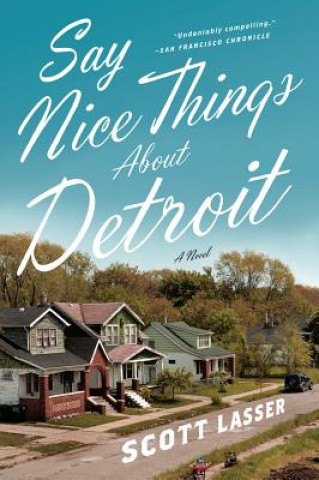 Книга Say Nice Things About Detroit Scott Lasser