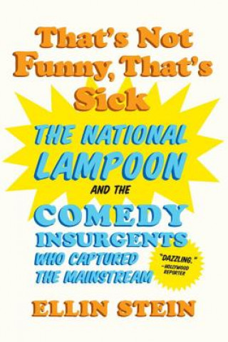 Kniha That's Not Funny, That's Sick - The National Lampoon and the Comedy Insurgents Who Captured the Mainstream Ellin Stein
