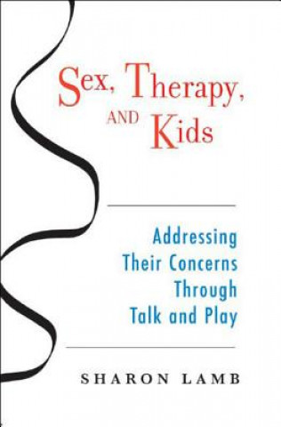 Kniha Sex, Therapy, and Kids Sharon Lamb