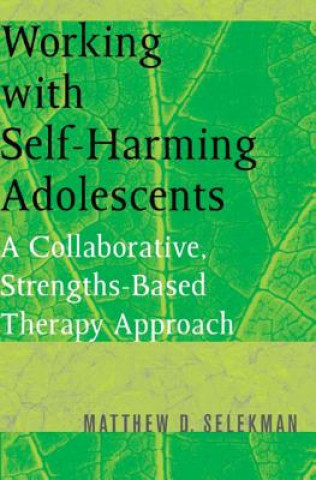 Kniha Working with Self-Harming Adolescents Matthew Selekman