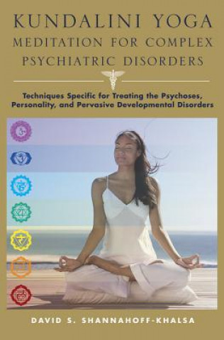 Könyv Kundalini Yoga Meditation for Complex Psychiatric Disorders David Shannahoff-Khalsa