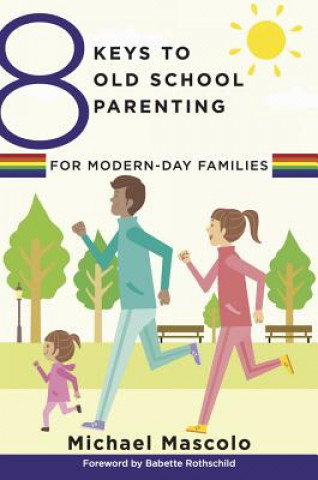 Kniha 8 Keys to Old School Parenting for Modern-Day Families Michael Mascolo