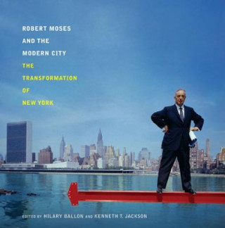Carte Robert Moses and the Modern City Hilary Ballon
