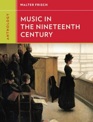 Könyv Anthology for Music in the Nineteenth Century Walter Frisch