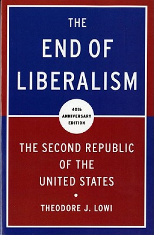 Kniha End of Liberalism Theodore J. Lowi