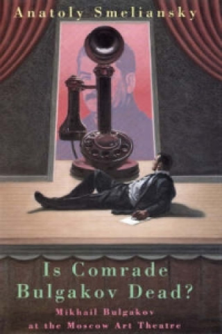 Book Is Comrade Bulgakov Dead? Anatoly Smelyansky