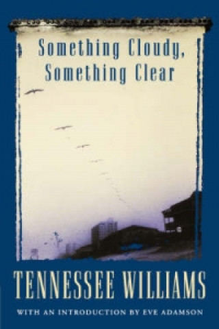 Book Something Cloudy, Something Clear Tennessee Williams