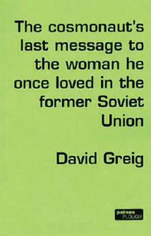Carte Cosmonaut's Last Message to the Woman He Once Loved in the Former Soviet Union David Greig