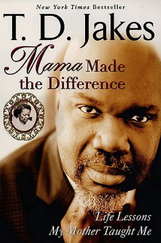 Книга Mama Made the Difference T D Jakes