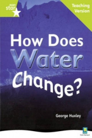 Kniha Rigby Star Non-fiction Guided Reading Green Level: How does water change? Teaching Version 